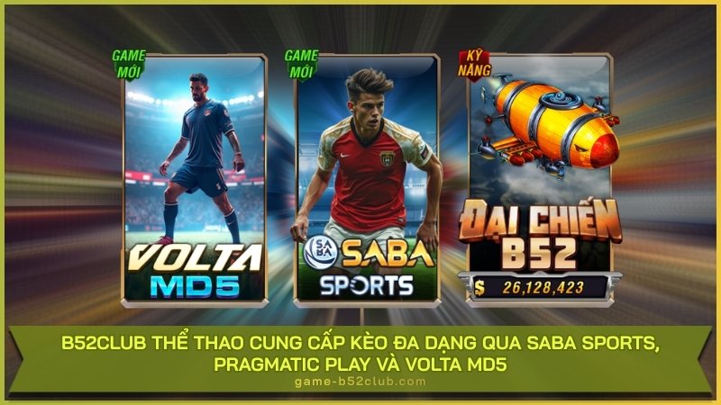 B52Club Thể Thao cung cấp kèo đa dạng qua Saba Sports, Pragmatic Play và Volta Md5