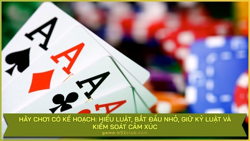Hãy chơi có kế hoạch: hiểu luật, bắt đầu nhỏ, giữ kỷ luật và kiểm soát cảm xúc