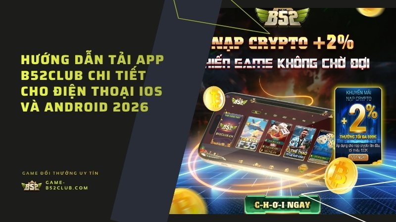 Hướng dẫn tải app B52Club iOS, Android